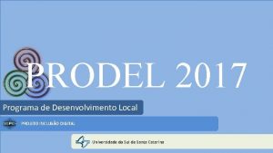 PRODEL 2017 Programa de Desenvolvimento Local PROJETO INCLUSO