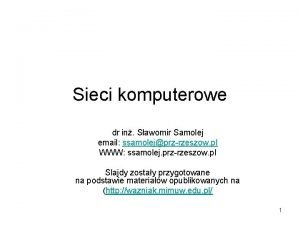 Sieci komputerowe dr in Sawomir Samolej email ssamolejprzrzeszow