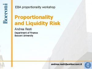 EBA proportionality workshop Proportionality and Liquidity Risk Andrea