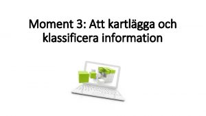 Moment 3 Att kartlgga och klassificera information Fr