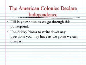 The American Colonies Declare Independence Fill in your