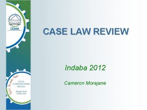 CASE LAW REVIEW Indaba 2012 Cameron Morajane SA