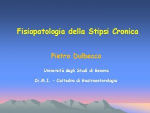 Fisiopatologia della Stipsi Cronica Pietro Dulbecco Universit degli