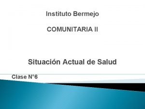 Instituto Bermejo COMUNITARIA II Situacin Actual de Salud