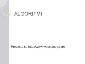 ALGORITMI Preuzeto sa http www webnstudy com Algoritam