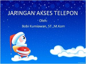 JARINGAN AKSES TELEPON Oleh Bobi Kurniawan ST M