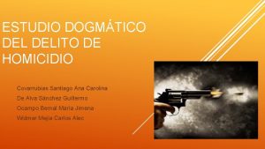 ESTUDIO DOGMTICO DELITO DE HOMICIDIO Covarrubias Santiago Ana