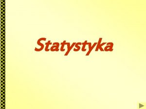 Statystyka Statystyka to dziedzina zajmujca si opisem statystyka