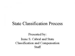 State Classification Process Presented by Irene S Cabral