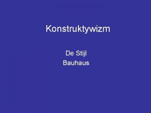 Konstruktywizm De Stijl Bauhaus Konstruktywizm W Rosji 1905