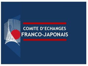 COMITE DECHANGES FRANCOJAPONAIS UN PEU DHISTOIRE Naissance du