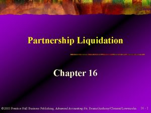 Partnership Liquidation Chapter 16 2003 Prentice Hall Business