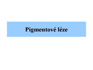 Pigmentov lze Pigmentov lze sliznice dutiny stn Melaninov