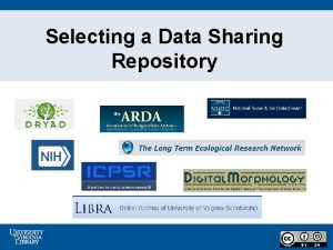 Selecting a Data Sharing Repository Why Share Data