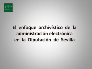 El enfoque archivstico de la administracin electrnica en