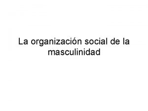 La organizacin social de la masculinidad Todas las