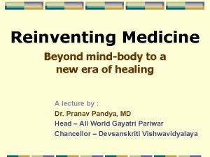 Reinventing Medicine Beyond mindbody to a new era