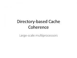 Directorybased Cache Coherence Largescale multiprocessors Directory contents for