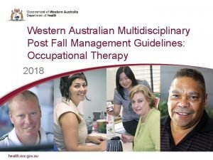 Western Australian Multidisciplinary Post Fall Management Guidelines Occupational