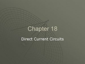 Chapter 18 Direct Current Circuits Current Resistance and