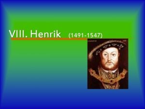 VIII Henrik 1491 1547 lete o 1491 ben