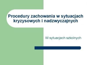 Procedury zachowania w sytuacjach kryzysowych i nadzwyczajnych W