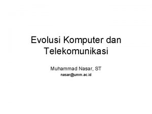 Evolusi Komputer dan Telekomunikasi Muhammad Nasar ST nasarumm