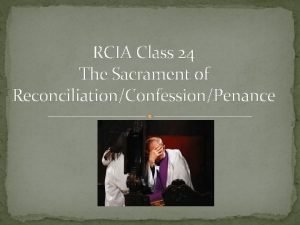 RCIA Class 24 The Sacrament of ReconciliationConfessionPenance This