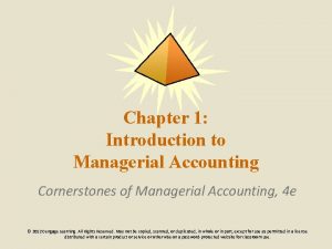 Chapter 1 Introduction to Managerial Accounting Cornerstones of