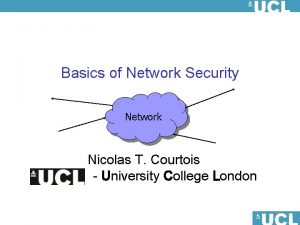 Basics of Network Security Network Nicolas T Courtois