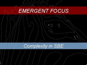 EMERGENT FOCUS Complexity in SBE NSFwide Complexity Focus