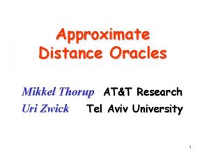 Approximate Distance Oracles Mikkel Thorup ATT Research Uri