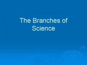 3 branches of science