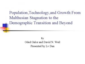 Population Technology and Growth From Malthusian Stagnation to