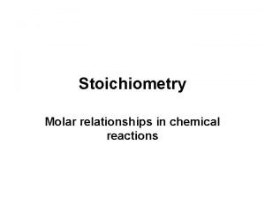 Stoichiometry Molar relationships in chemical reactions 3 1