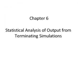 Chapter 6 Statistical Analysis of Output from Terminating