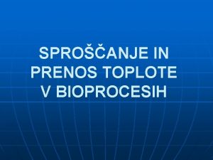 SPROANJE IN PRENOS TOPLOTE V BIOPROCESIH Sproanje toplote