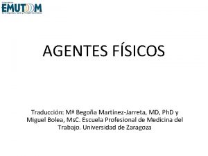 AGENTES FSICOS Traduccin M Begoa MartnezJarreta MD Ph