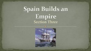 Spain builds an empire