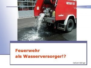 Wasser aus dem TLF Feuerwehr als Wasserversorger Herbert