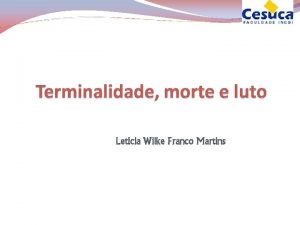 Letcia Wilke Franco Martins TANATOLOGIA Maior desenvolvimento da