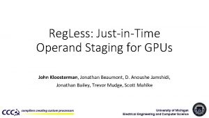 Reg Less JustinTime Operand Staging for GPUs John