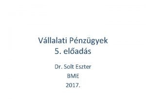 Vllalati Pnzgyek 5 elads Dr Solt Eszter BME