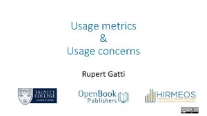 Usage metrics Usage concerns Rupert Gatti Usage metrics