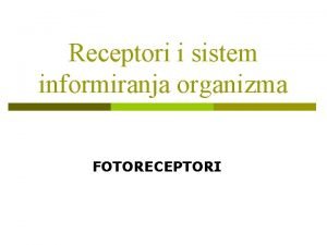 Receptori i sistem informiranja organizma FOTORECEPTORI EVOLUCIJA OKA