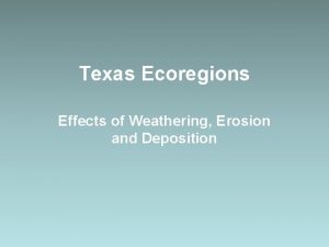 Weathering erosion and deposition in blackland prairie Weathering erosion and deposition in blackland prairie