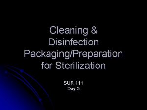 Cleaning Disinfection PackagingPreparation for Sterilization SUR 111 Day