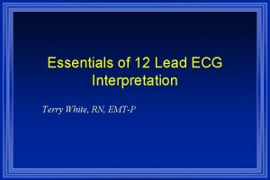 Essentials of 12 Lead ECG Interpretation Terry White