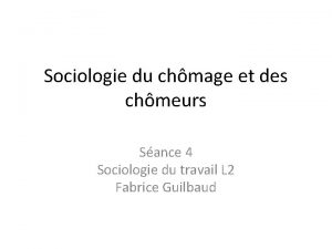 Sociologie du chmage et des chmeurs Sance 4