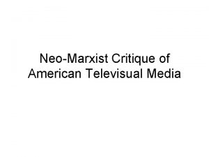 NeoMarxist Critique of American Televisual Media What is